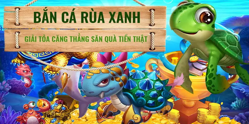 Bắn cá rùa xanh giúp người chơi có những phút giây giải trí thoải mái