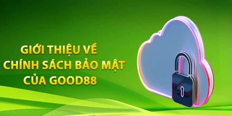 Một vài nét về chính sách bảo mật GOOD88