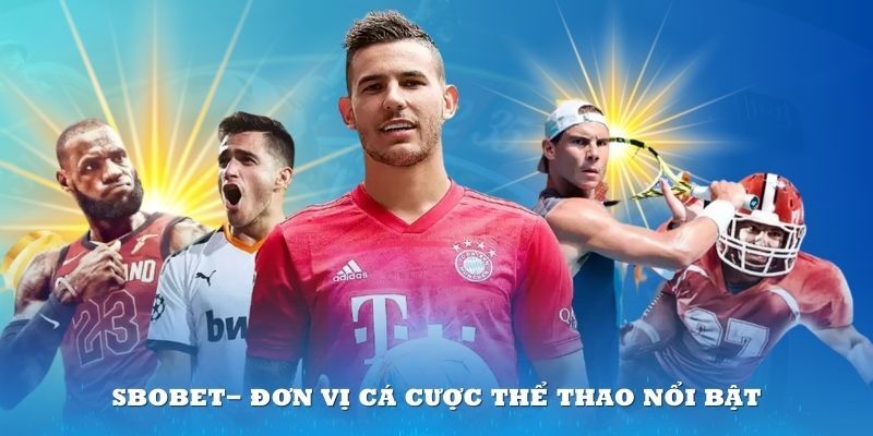 Những thế mạnh nổi bật nhất của sảnh thể thao SBOBET